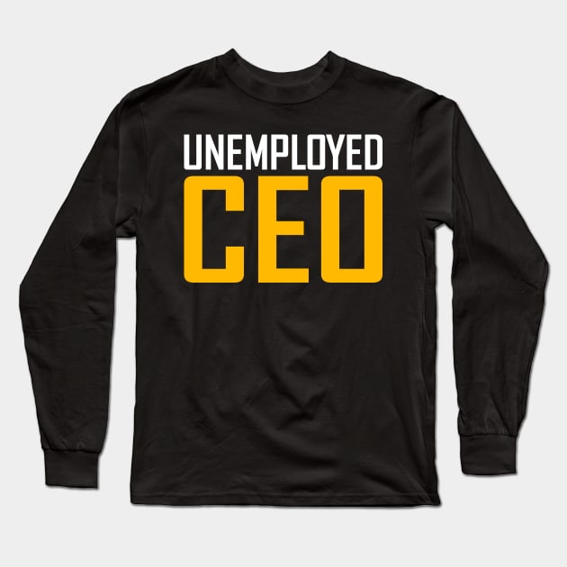 Unemployed CEO Long Sleeve T-Shirt by DragonTees
